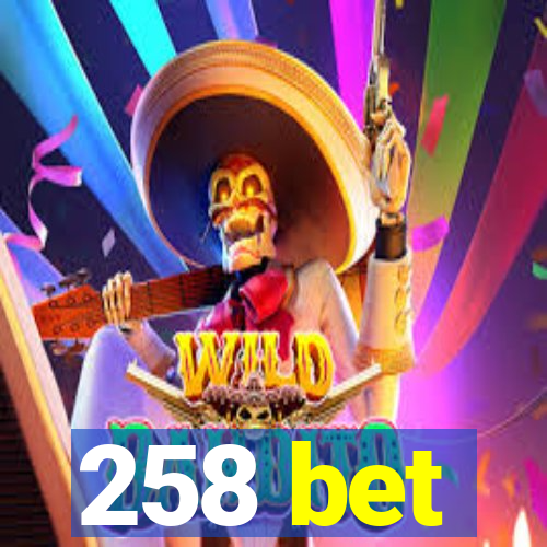 258 bet